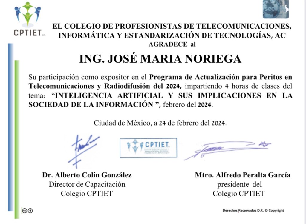 Ing. José María Noriega Conferencia Magistral “Inteligencia Artificial y sus implicaciones en la Sociedad de la Información” 2024 Colegio de Profesionistas de Telecomunicaciones Informática y Estandarización de Tecnologías, AC